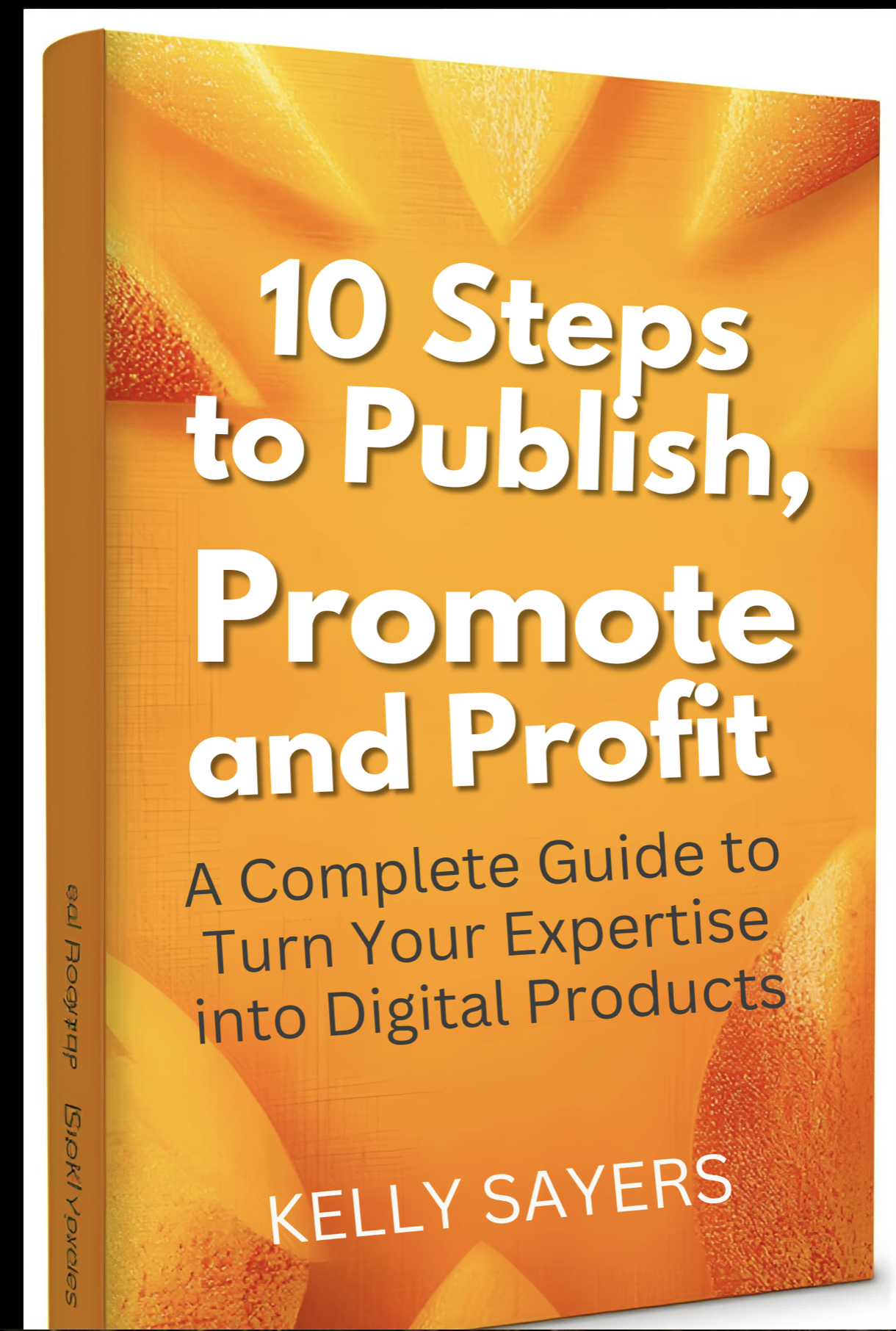 10 Steps to Publish, Promote and Profit by Kelly Sayers
